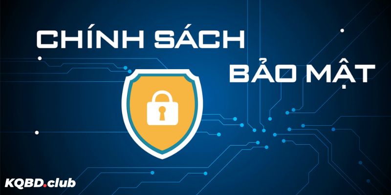 Chính sách bảo mật KQBD được cập nhật mới nhất
