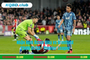 Đội hình dự kiến trước trận Aston Villa vs Brentford