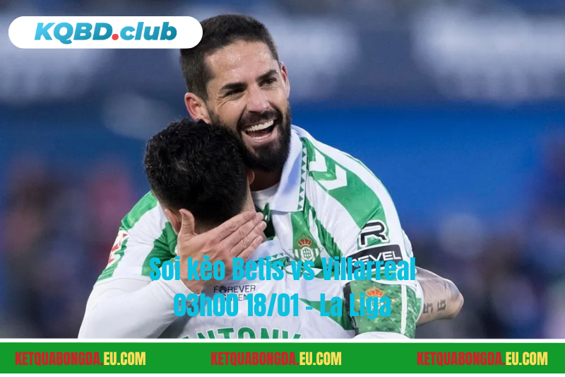 Đội hình dự kiến trước trận Betis vs Villarreal