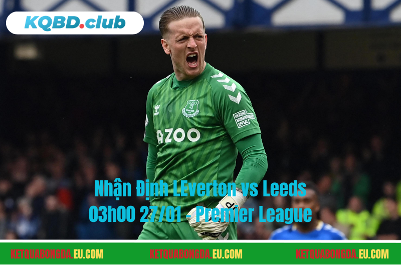 Đội hình dự kiến trước trận Everton vs Leeds Đội hình dự kiến trước trận Everton vs Leeds